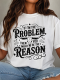 If I'm the Problem, Then You Might Be the Reason Tee